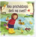 Kniha: Ako prichádzajú deti na svet? (Sally Ann Wright). Spolok svätého Vojtecha, 2016 Kniha: Ako prichádzajú deti na svet? (Sally Ann Wright). Spolok svätého Vojtecha, 2016