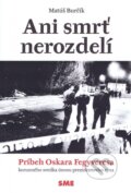 Kniha: Ani smrť nerozdelí (Matúš Burčík). Petit Press, 2015 Kniha: Ani smrť nerozdelí (Matúš Burčík). Petit Press, 2015