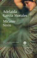Kniha: Mlčanie Sirén (Adelaida García Morales). Slovart, 2016 Kniha: Mlčanie Sirén (Adelaida García Morales). Slovart, 2016