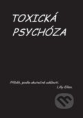 Kniha: Toxická psychóza (Lilly Ellen), 2015 Kniha: Toxická psychóza (Lilly Ellen), 2015