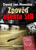Kniha: Zpověď agenta STB (David Jan Novotný). Brána, 2016 Kniha: Zpověď agenta STB (David Jan Novotný). Brána, 2016
