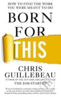 Kniha: Born for This (Chris Guillebeau). Pan Macmillan, 2016 Kniha: Born for This (Chris Guillebeau). Pan Macmillan, 2016