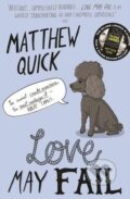 Kniha: Love May Fail (Matthew Quick). Pan Macmillan, 2016 Kniha: Love May Fail (Matthew Quick). Pan Macmillan, 2016