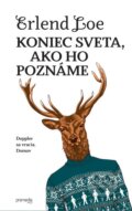 Kniha: Koniec sveta, ako ho poznáme (Erlend Loe). Premedia, 2016 Kniha: Koniec sveta, ako ho poznáme (Erlend Loe). Premedia, 2016