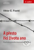 Kniha: A přesto říci životu ano (Viktor E. Frankl). Karmelitánské nakladatelství, 2016 Kniha: A přesto říci životu ano (Viktor E. Frankl). Karmelitánské nakladatelství, 2016