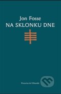 Kniha: Na sklonku dne (Jon Fosse). Pistorius & Olšanská, 2016 Kniha: Na sklonku dne (Jon Fosse). Pistorius & Olšanská, 2016