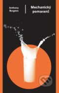 Kniha: Mechanický pomaranč (Anthony Burgess). Odeon, 2024 Kniha: Mechanický pomaranč (Anthony Burgess). Odeon, 2024