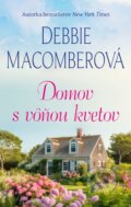 Kniha: Domov s vôňou kvetov (Debbie Macomber). Fortuna Libri, 2024 Kniha: Domov s vôňou kvetov (Debbie Macomber). Fortuna Libri, 2024