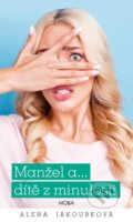 Kniha: Manžel a… dítě z minulosti (Alena Jakoubková). Moba, 2024 Kniha: Manžel a… dítě z minulosti (Alena Jakoubková). Moba, 2024