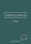 Kniha: O duši (Tertullianus). Filozofický ústav AV ČR, 2024 Kniha: O duši (Tertullianus). Filozofický ústav AV ČR, 2024