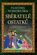 Kniha: Sběratelé ostatků (Vlastimil Vondruška). Moba, 2024 Kniha: Sběratelé ostatků (Vlastimil Vondruška). Moba, 2024