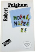 Kniha: Možná, možná ne : Nápady z vnitřního světa (Robert Fulghum). Odeon, 1994 Kniha: Možná, možná ne : Nápady z vnitřního světa (Robert Fulghum). Odeon, 1994