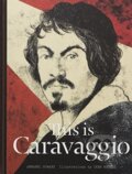 Kniha: This is Caravaggio (Annabel Howard). Laurence King Publishing, 2016 Kniha: This is Caravaggio (Annabel Howard). Laurence King Publishing, 2016