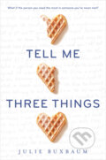 Kniha: Tell Me Three Things (Julie Buxbaum). Random House, 2016 Kniha: Tell Me Three Things (Julie Buxbaum). Random House, 2016