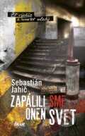 Kniha: Zapálili sme onen svet (Sebastián Jahič), 2016 Kniha: Zapálili sme onen svet (Sebastián Jahič), 2016