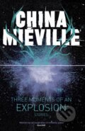 Kniha: Three Moments of an Explosion (China Miéville). MacMillan, 2015 Kniha: Three Moments of an Explosion (China Miéville). MacMillan, 2015
