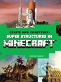 Kniha: Create and Construct Super Structures in Minecraft (Kirsten Kearney a Yazur Strovoz). Mitchell Beazley, 2016 Kniha: Create and Construct Super Structures in Minecraft (Kirsten Kearney a Yazur Strovoz). Mitchell Beazley, 2016