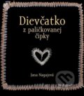 Kniha: Dievčatko z paličkovanej čipky (Jana Nagajová). Porta Libri, 2016 Kniha: Dievčatko z paličkovanej čipky (Jana Nagajová). Porta Libri, 2016