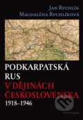 Kniha: Podkarpatská Rus v dějinách Československa 1918–1946 (Jan Rychlík a Magdaléna Rychlíková), 2016 Kniha: Podkarpatská Rus v dějinách Československa 1918–1946 (Jan Rychlík a Magdaléna Rychlíková), 2016