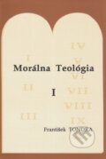 Kniha: Morálna Teológia I. (František Tondra). Kňazský seminár biskupa Jána Vojtaššáka, 1994 Kniha: Morálna Teológia I. (František Tondra). Kňazský seminár biskupa Jána Vojtaššáka, 1994