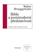 Kniha: Bible a postmoderní představivost (Walter Brueggemann). Vyšehrad, 2016 Kniha: Bible a postmoderní představivost (Walter Brueggemann). Vyšehrad, 2016