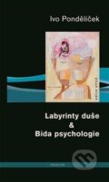Kniha: Labyrinty duše & Bída psychologie (Ivo Pondělíček). Prostor, 2016 Kniha: Labyrinty duše & Bída psychologie (Ivo Pondělíček). Prostor, 2016