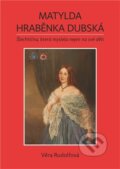 Kniha: Matylda - hraběnka Dubská (Věra Rudolfová). Šimon Ryšavý, 2024 Kniha: Matylda - hraběnka Dubská (Věra Rudolfová). Šimon Ryšavý, 2024
