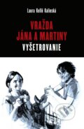 Kniha: Vražda Jána a Martiny: Vyšetrovanie (Laura Kellö Kalinská), 2024 Kniha: Vražda Jána a Martiny: Vyšetrovanie (Laura Kellö Kalinská), 2024