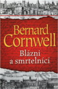 Kniha: Blázni a smrtelníci (Bernard Cornwell). BB/art, 2019 Kniha: Blázni a smrtelníci (Bernard Cornwell). BB/art, 2019