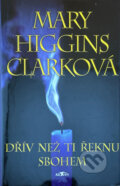 Kniha: Dřív než ti řeknu sbohem (Mary Higgins Clark). Alpress, 2000 Kniha: Dřív než ti řeknu sbohem (Mary Higgins Clark). Alpress, 2000