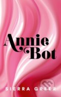 Kniha: Annie Bot (Sierra Greer). The Borough Press, 2024 Kniha: Annie Bot (Sierra Greer). The Borough Press, 2024