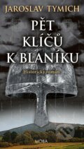 Kniha: Pět klíčů k Blaníku (Jaroslav Tymich). Moba, 2024 Kniha: Pět klíčů k Blaníku (Jaroslav Tymich). Moba, 2024