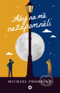 Kniha: Aby na mě nezapomněli (Michael Thompson). BETA - Dobrovský, 2024 Kniha: Aby na mě nezapomněli (Michael Thompson). BETA - Dobrovský, 2024
