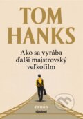 Kniha: Ako sa vyrába ďalší majstrovský veľkofilm (Tom Hanks), 2024 Kniha: Ako sa vyrába ďalší majstrovský veľkofilm (Tom Hanks), 2024