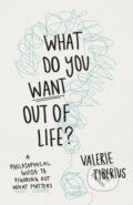 Kniha: What Do You Want Out of Life? (Valerie Tiberius). Princeton University, 2023 Kniha: What Do You Want Out of Life? (Valerie Tiberius). Princeton University, 2023