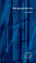 Kniha: Kdo pije potmě víno (Jan Skácel). Moba, 2024 Kniha: Kdo pije potmě víno (Jan Skácel). Moba, 2024