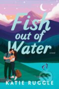 Kniha: Fish Out of Water (Katie Ruggle). Sourcebooks Casablanca, 2024 Kniha: Fish Out of Water (Katie Ruggle). Sourcebooks Casablanca, 2024