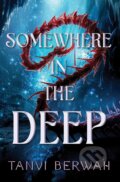 Kniha: Somewhere in the Deep (Tanvi Berwah). Sourcebooks Casablanca, 2024 Kniha: Somewhere in the Deep (Tanvi Berwah). Sourcebooks Casablanca, 2024