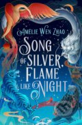 Song of Silver, Flame Like Night - Amélie Wen Zhao, HarperCollins, 2024