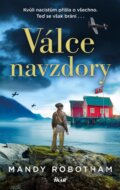 Kniha: Válce navzdory (Mandy Robotham). Ikar CZ, 2024 Kniha: Válce navzdory (Mandy Robotham). Ikar CZ, 2024