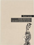 Kniha: Černé onyxy noci = Les onyx noires de la nuit : básně z let 2004-2013 (Robert Janás). , 2013 Kniha: Černé onyxy noci = Les onyx noires de la nuit : básně z let 2004-2013 (Robert Janás). , 2013