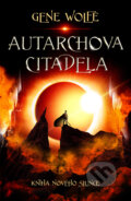 Kniha: Autarchova citadela (Gene Wolfe). Fobos, 2024 Kniha: Autarchova citadela (Gene Wolfe). Fobos, 2024