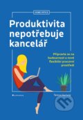 Kniha: Produktivita nepotřebuje kancelář (Teresa Hertwig). Grada, 2024 Kniha: Produktivita nepotřebuje kancelář (Teresa Hertwig). Grada, 2024