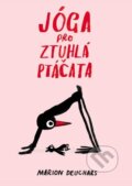 Kniha: Jóga pro ztuhlá ptáčata (Marion Deuchars). Slovart, 2024 Kniha: Jóga pro ztuhlá ptáčata (Marion Deuchars). Slovart, 2024