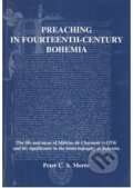 Kniha: Preaching in Fourtenth - Century Bohemia (Peter C. A. Morée). Eman, 1999 Kniha: Preaching in Fourtenth - Century Bohemia (Peter C. A. Morée). Eman, 1999
