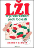 Kniha: Lži o prostředcích proti bolesti (Berndt Rieger). Moba, 2005 Kniha: Lži o prostředcích proti bolesti (Berndt Rieger). Moba, 2005