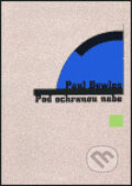Kniha: Pod ochranou nebe (Paul Bowles). Volvox Globator, 2000 Kniha: Pod ochranou nebe (Paul Bowles). Volvox Globator, 2000