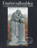 Umění náhrobku v českých zemích 1780-1830 - Roman Prahl, Academia, 2004