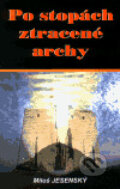 Kniha: Po stopách ztracené archy (Miloš Jesenský). AOS Publishing, 2001 Kniha: Po stopách ztracené archy (Miloš Jesenský). AOS Publishing, 2001