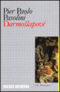 Kniha: Darmošlapové (Pier Paolo Pasolini). Ivo Železný, 1999 Kniha: Darmošlapové (Pier Paolo Pasolini). Ivo Železný, 1999